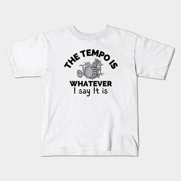 The Tempo Is Whatever I Say It Is Kids T-Shirt by LAASTORE